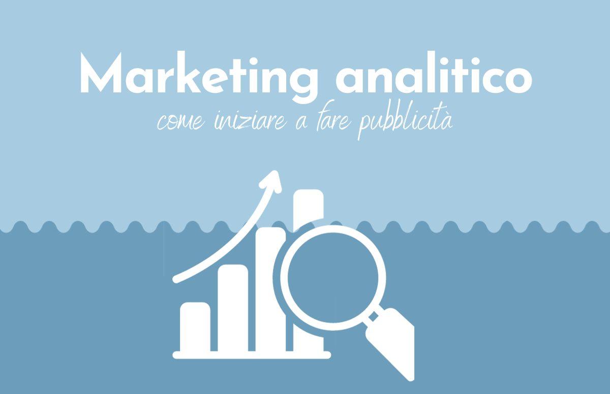 Marketing analitico: come iniziare a fare pubblicità