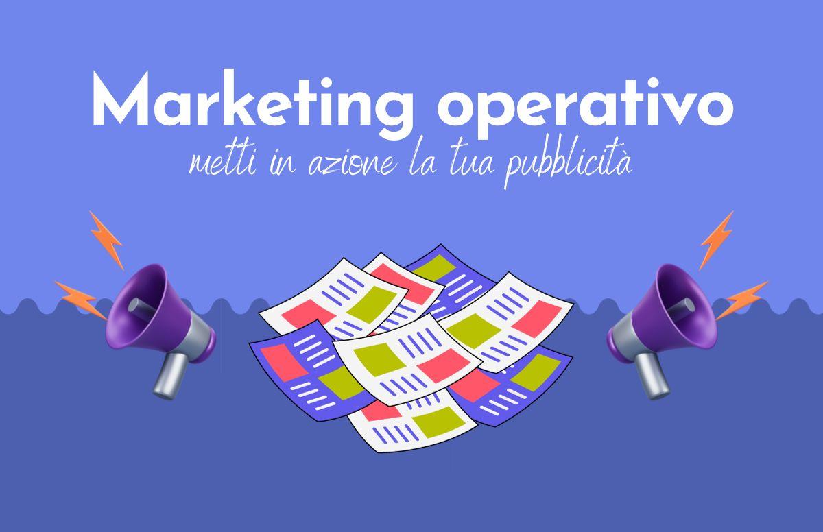 Marketing operativo: metti in azione la tua pubblicità