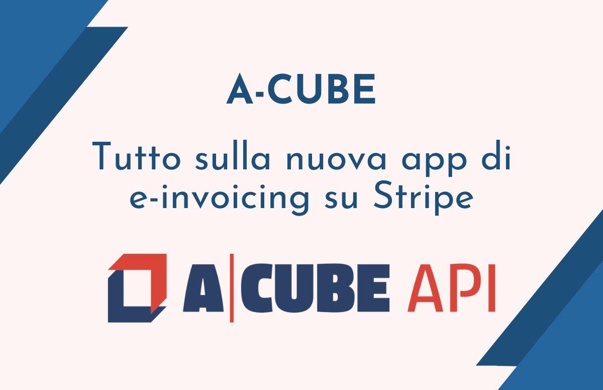 A-Cube: tutto sulla nuova app di e-invoicing su Stripe