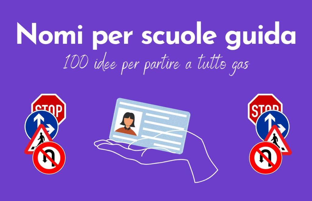 Sfondo viola, scritta "Nomi per scuole guida: 100 idee per partire a tutto gas", sotto immagini di cartelli stradali e una mano che sorregge una patente.