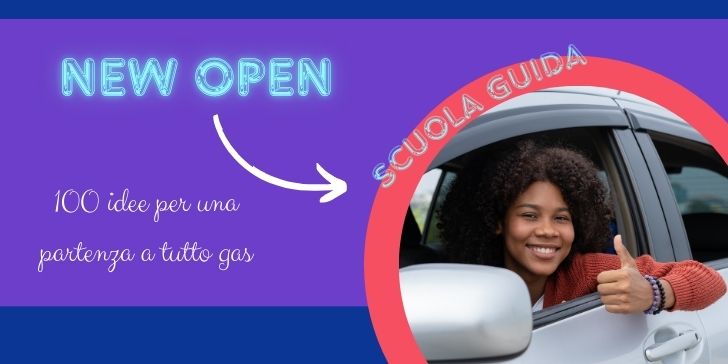 Sfondo viola, scritta "New Open: Scuola guida" e "100 idee per una partenza a tutto gas". Foto di una ragazza affacciata al finestrino di un auto con il pollice alzato.
