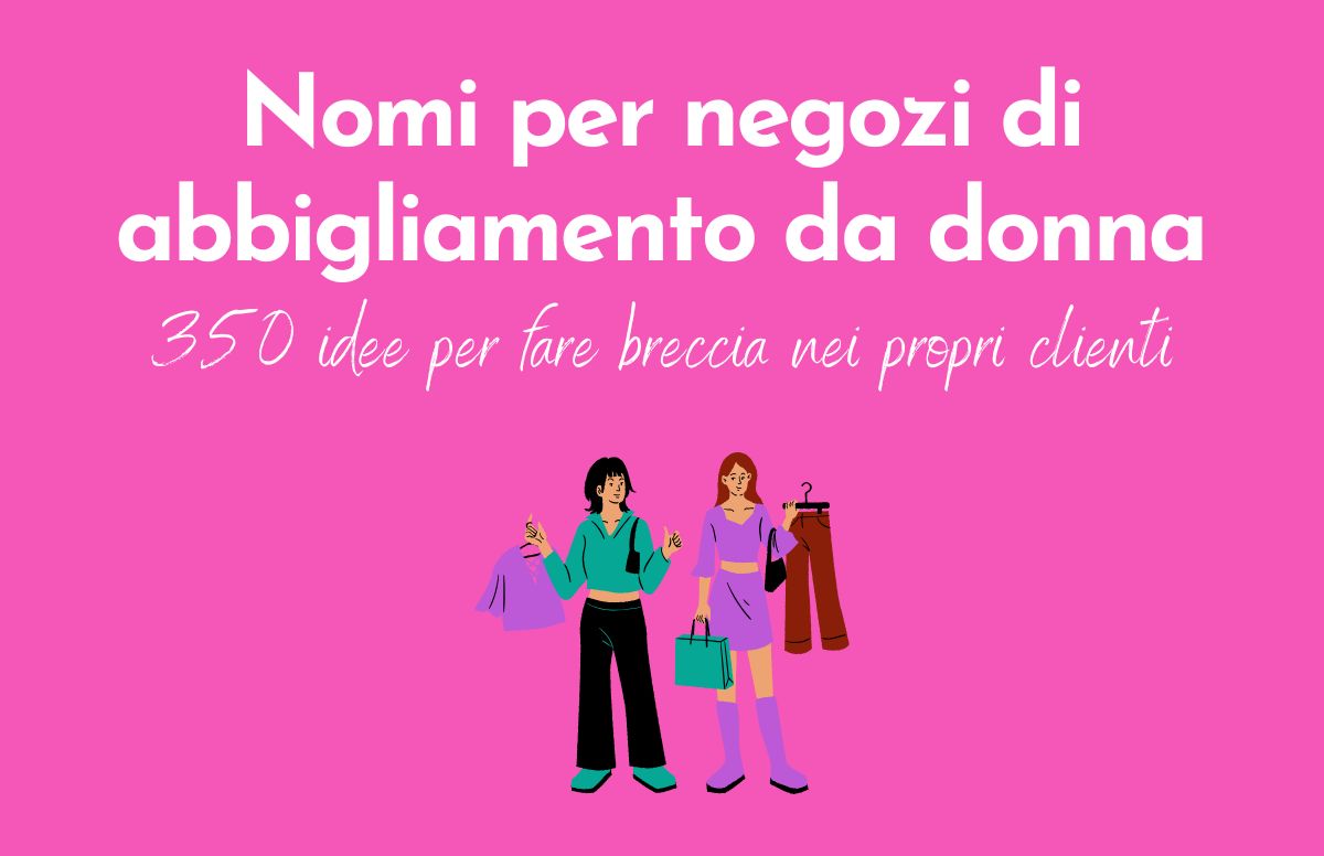 Sfondo rosa con titolo articolo "Nomi per negozi di abbigliamento da donna: 350 idee per far breccia nei propri clienti". Sotto un disegno con due donne con in mano vestiti e sacchetti.